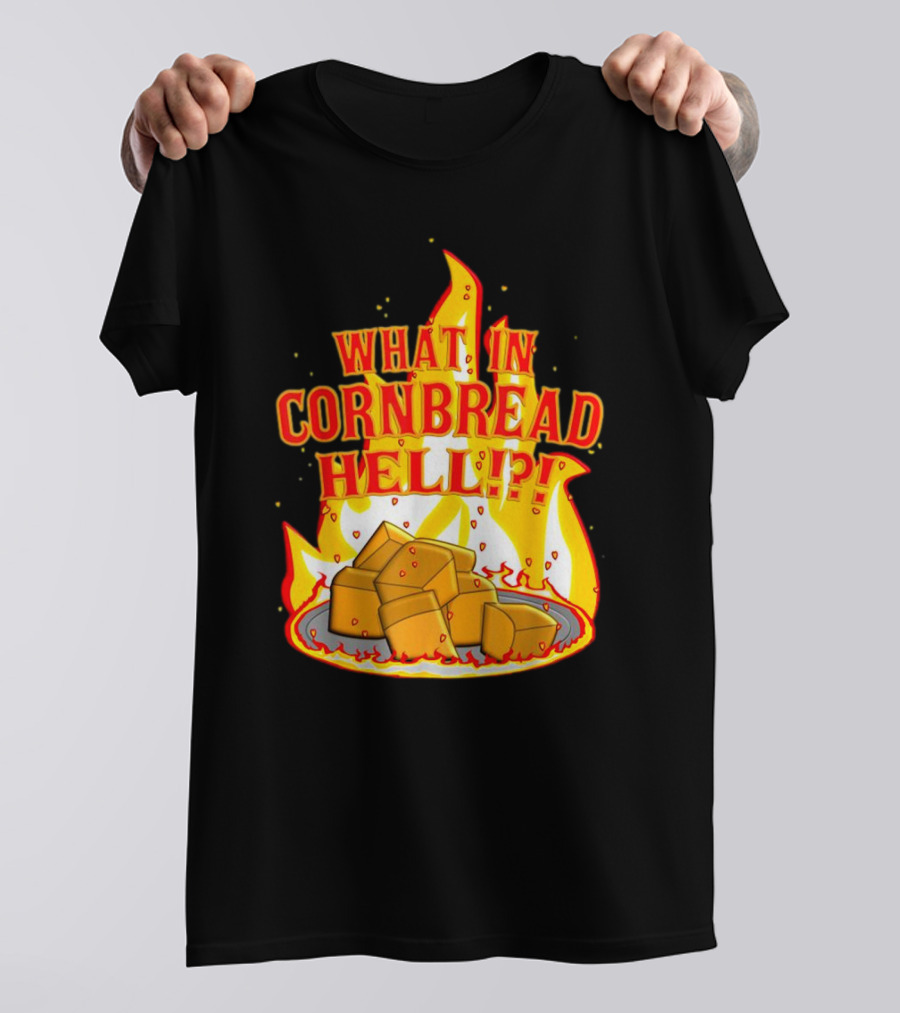 What In Cornbread Hell Fiery Flames With Cornbread Pieces T-Shirt