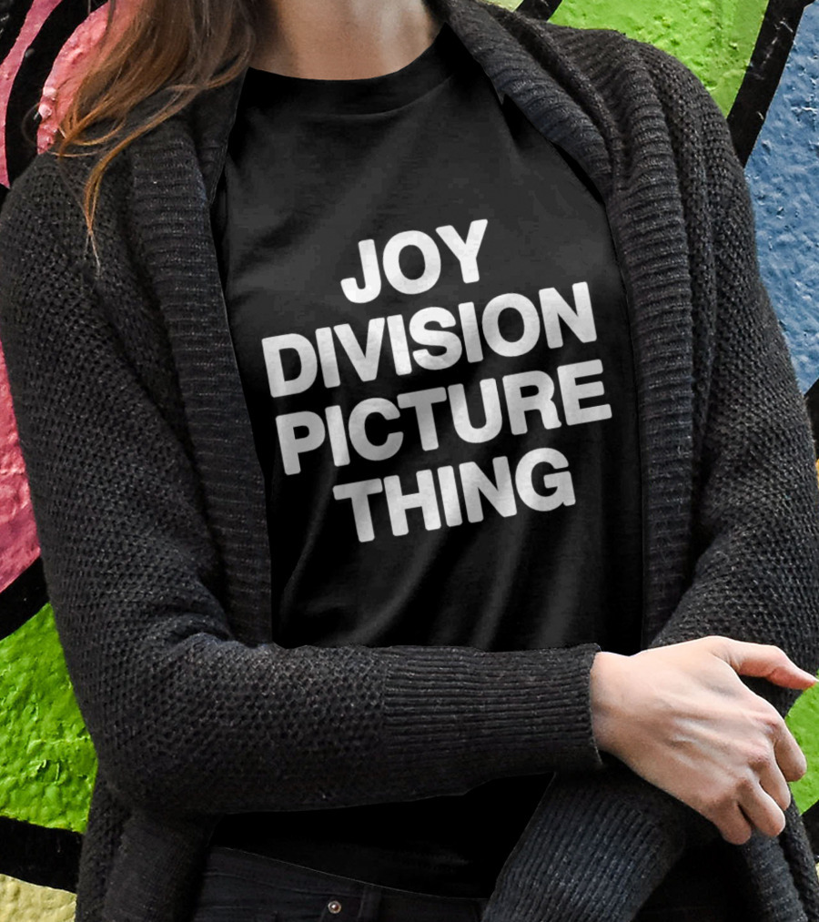 JOY DIVISION PICTURE THING THAT GO HARD T-Shirt