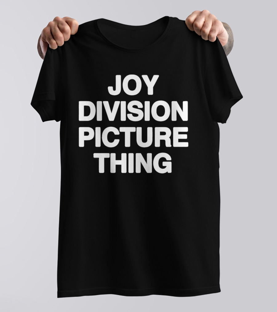 JOY DIVISION PICTURE THING THAT GO HARD T-Shirt
