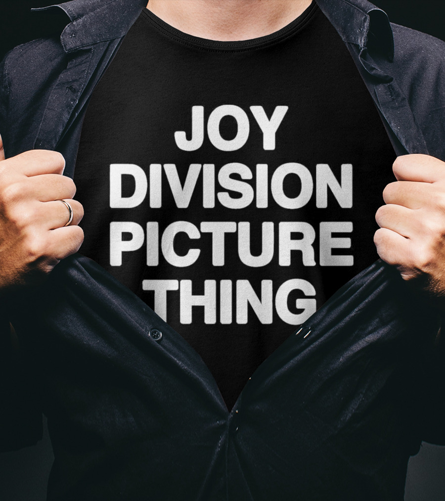 JOY DIVISION PICTURE THING THAT GO HARD T-Shirt