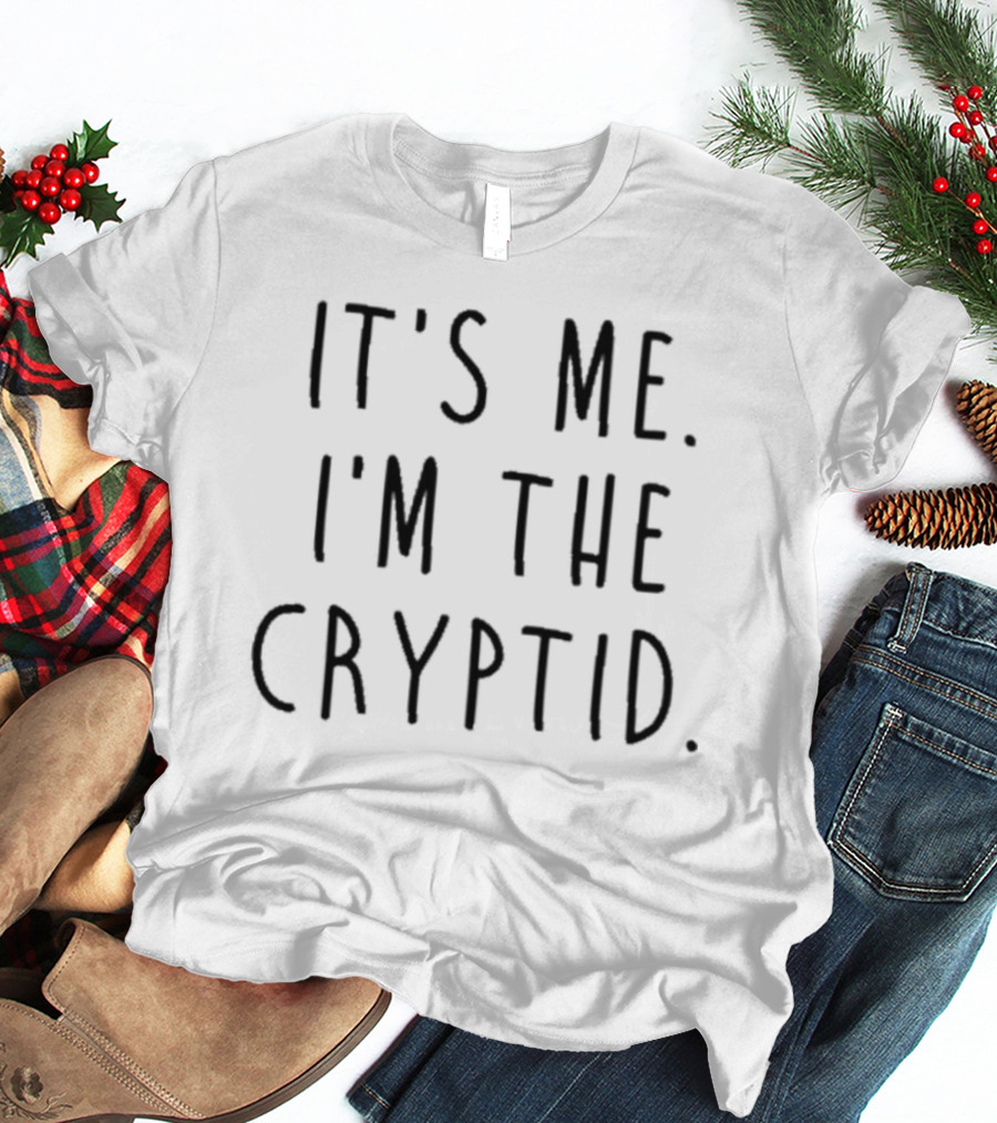 It's Me I'm The Cryptid T-Shirt