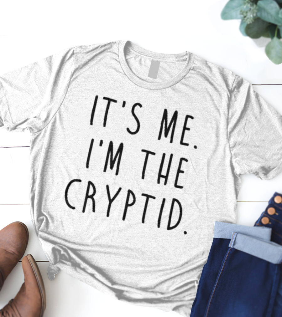 It's Me I'm The Cryptid T-Shirt