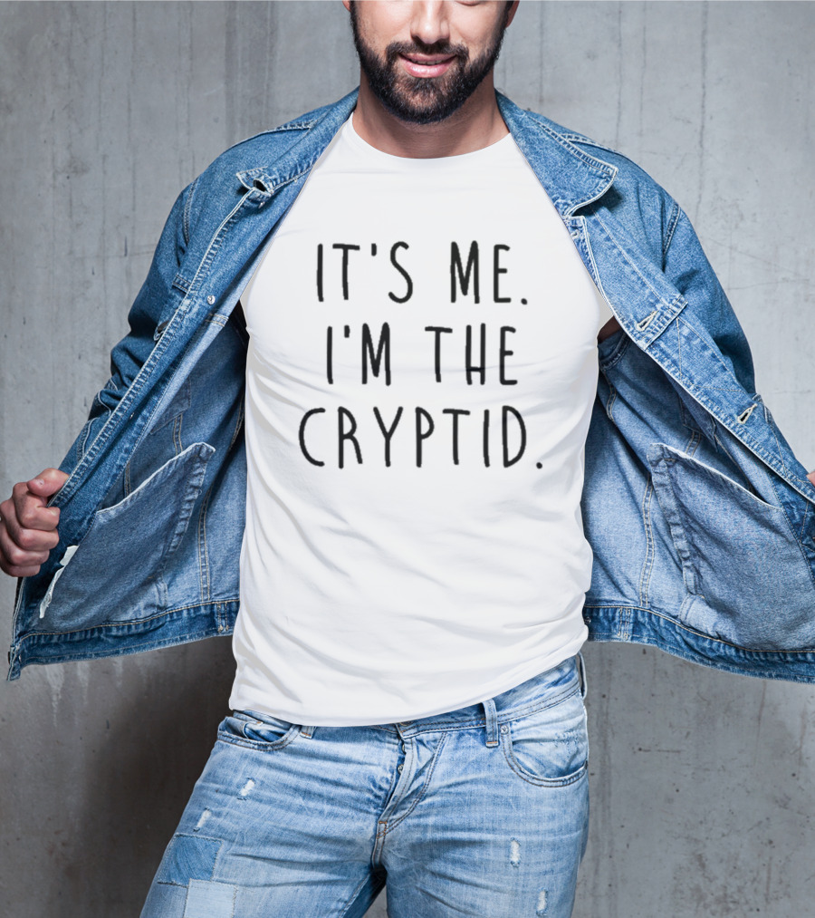 It's Me I'm The Cryptid T-Shirt