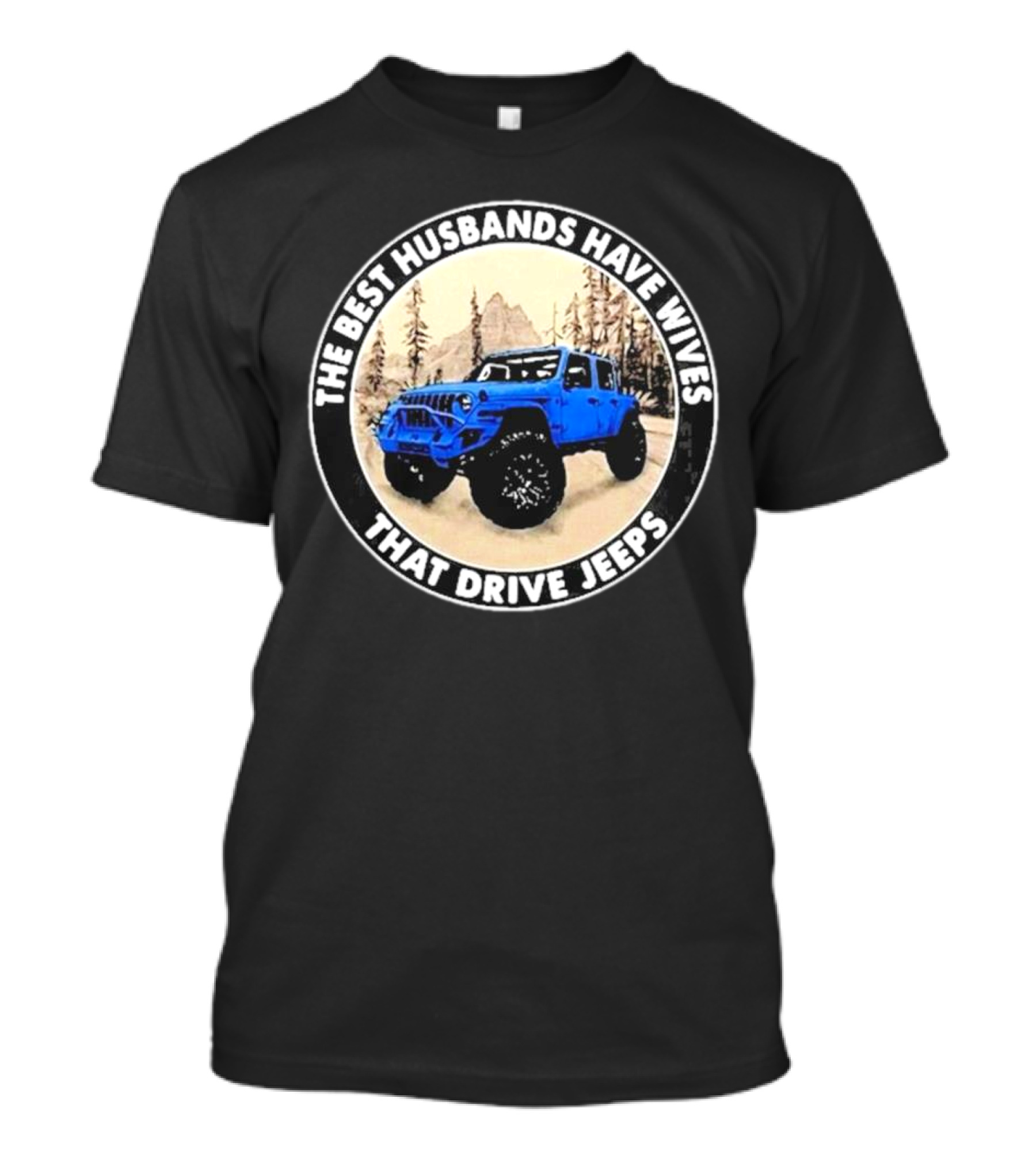 The Best Husbands Have Wives That Drive Jeeps Blue Off-Road Adventure T-Shirt