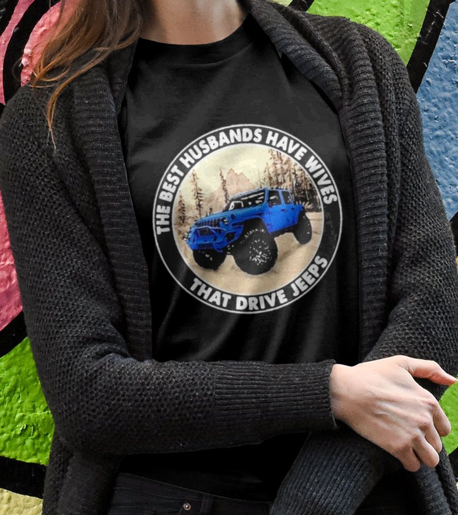 The Best Husbands Have Wives That Drive Jeeps Blue Off-Road Adventure T-Shirt