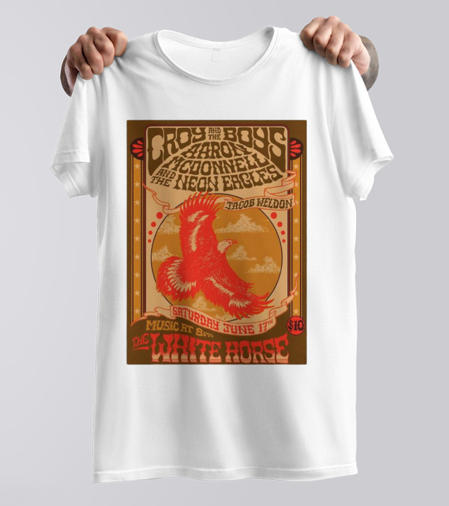 Croy And The Boys Harold McDonnell And The Neon Eagles Jacob Weldon Saturday June 17th The White Horse T-Shirt