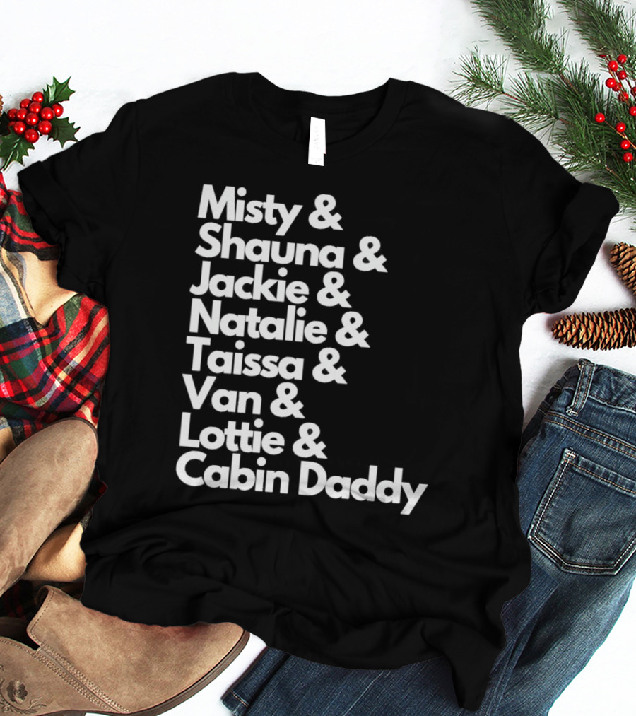 Misty Shauna Jackie Natalie Taissa Van Lottie Cabin Daddy Yellowjackets Characters T-Shirt