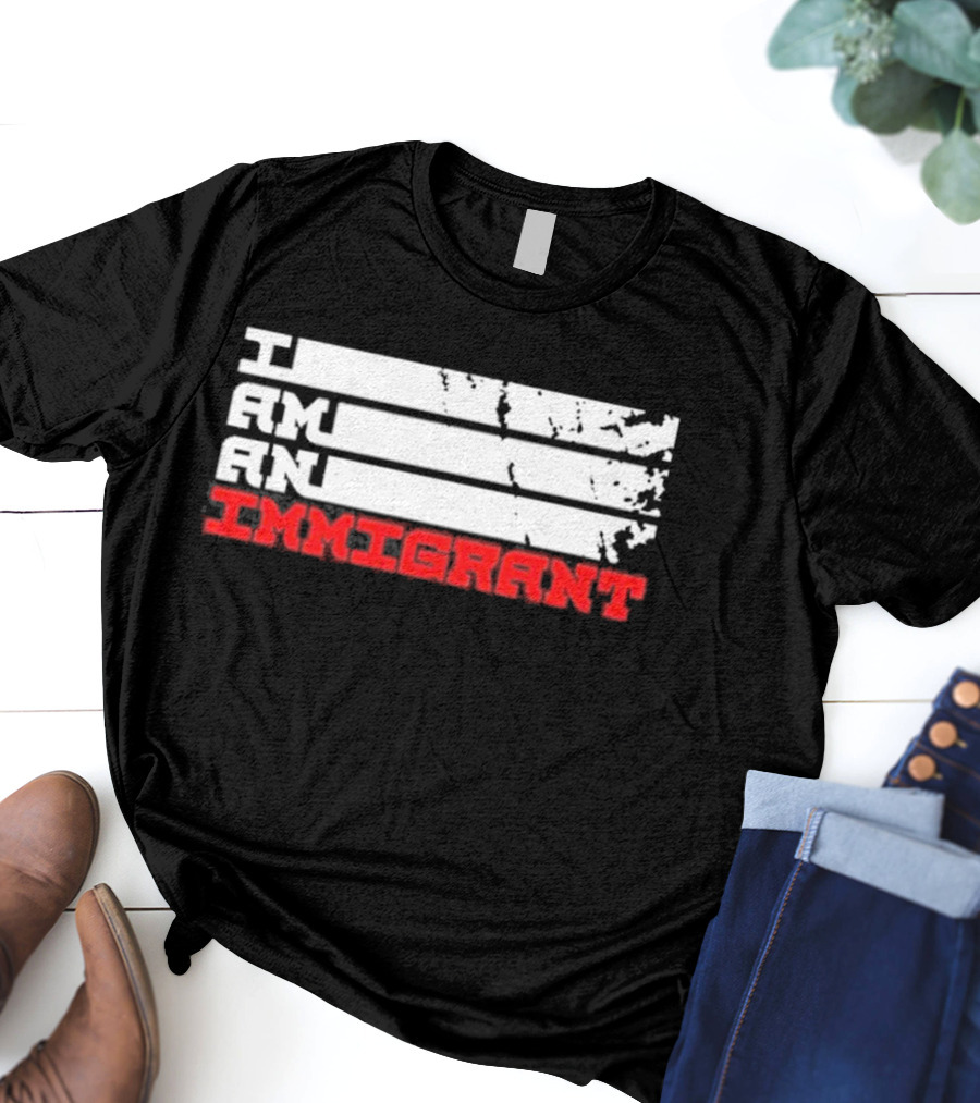 I Am An Immigrant T-Shirt