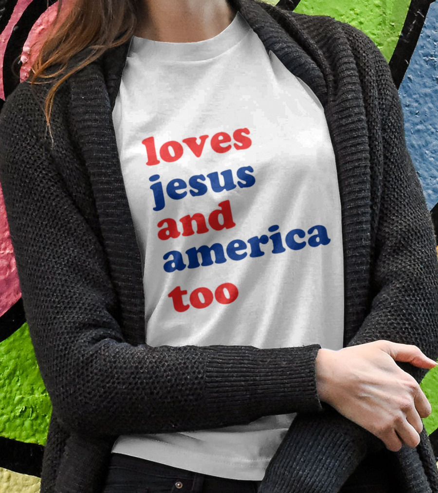 Loves Jesus And America Too T-Shirt