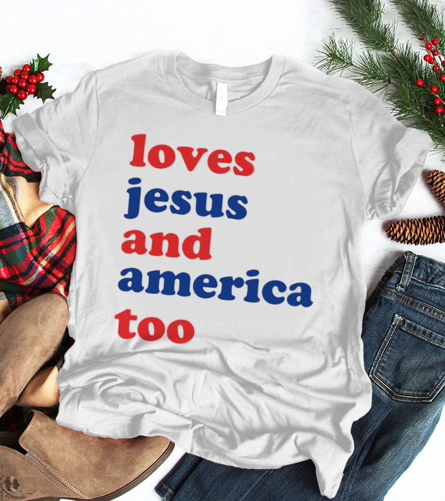 Loves Jesus And America Too T-Shirt
