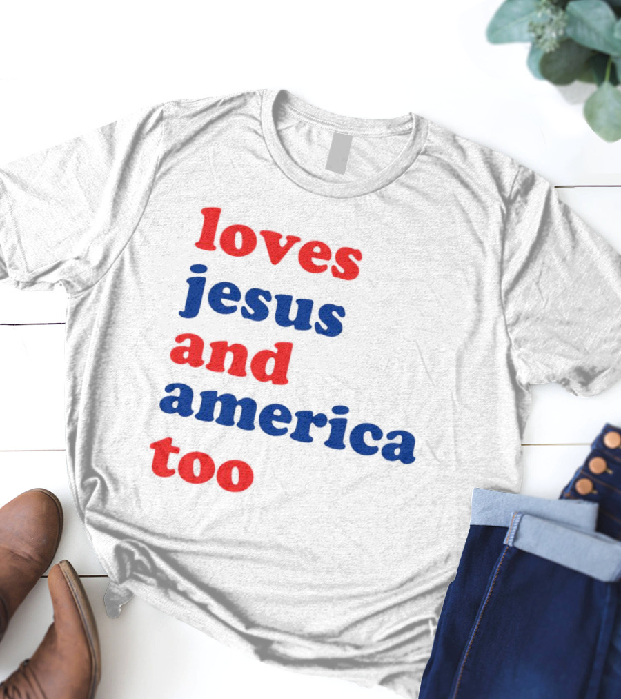 Loves Jesus And America Too T-Shirt