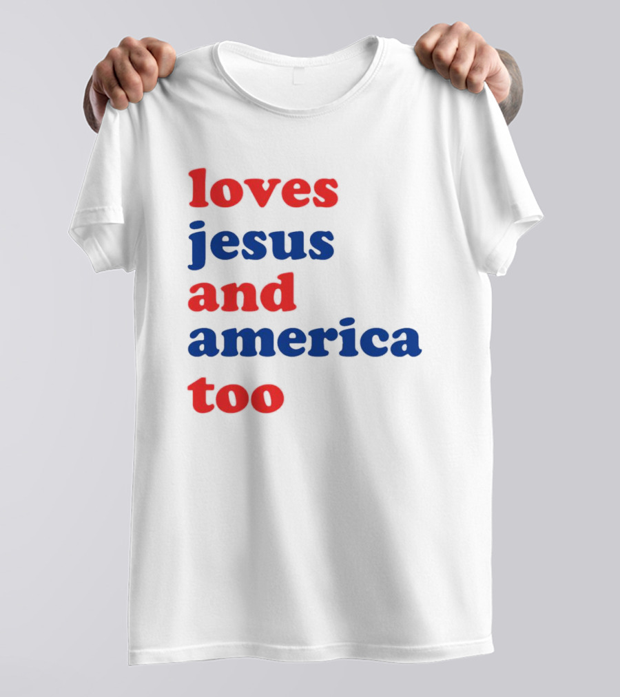 Loves Jesus And America Too T-Shirt