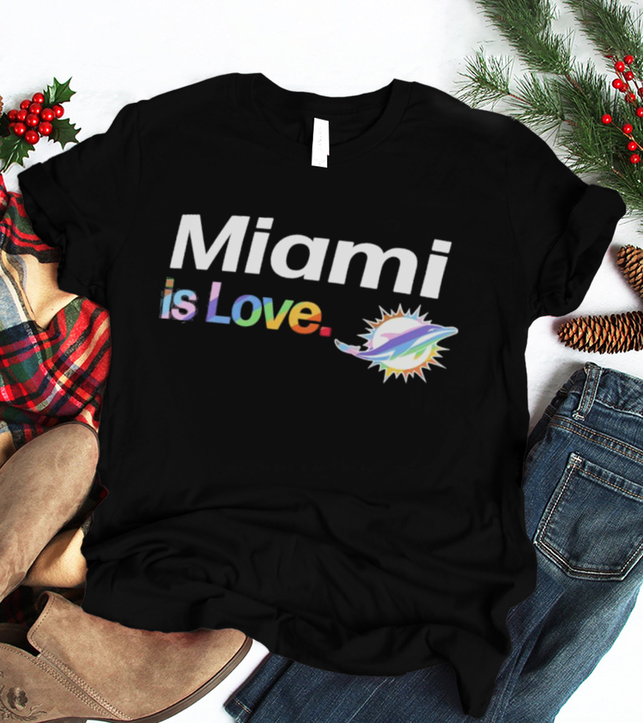 Miami Dolphins Miami Is Love City Pride Team T-Shirt