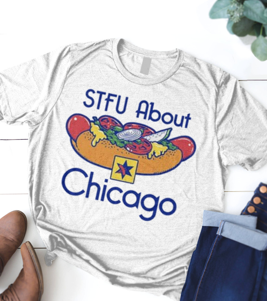 STFU About Chicago T-Shirt