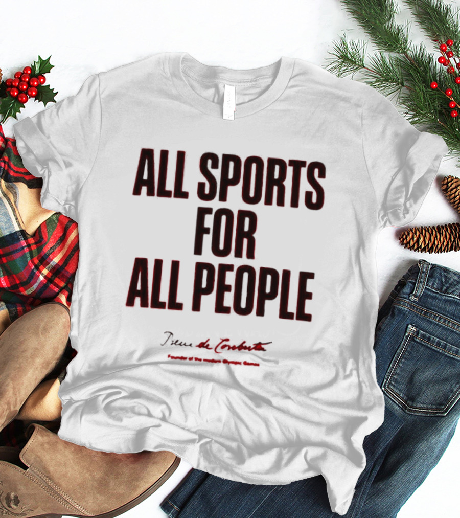All Sports For All People Pierre De Coubertin Founder Of The Modern Olympic Games T-Shirt