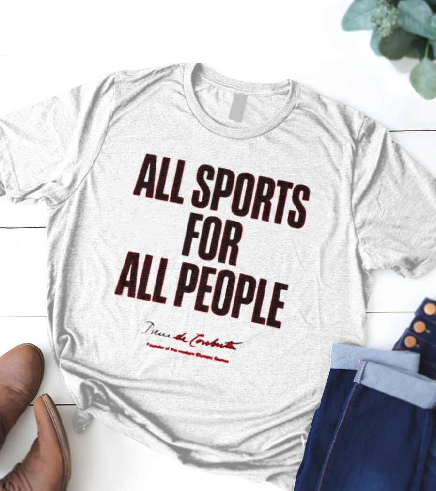 All Sports For All People Pierre De Coubertin Founder Of The Modern Olympic Games T-Shirt