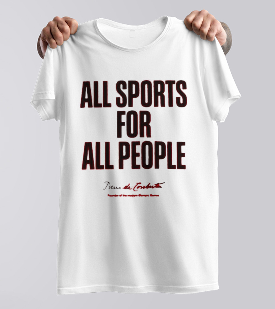 All Sports For All People Pierre De Coubertin Founder Of The Modern Olympic Games T-Shirt