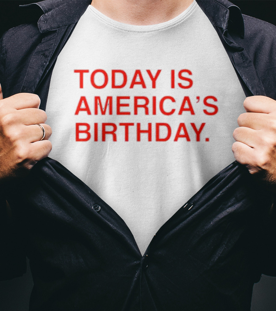 Today Is America’s Birthday T-Shirt