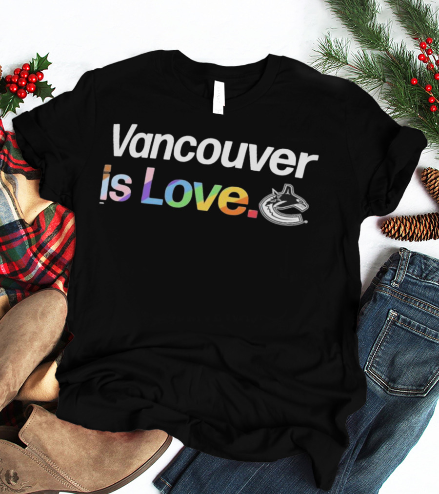 Vancouver Is Love Vancouver Canucks T-Shirt