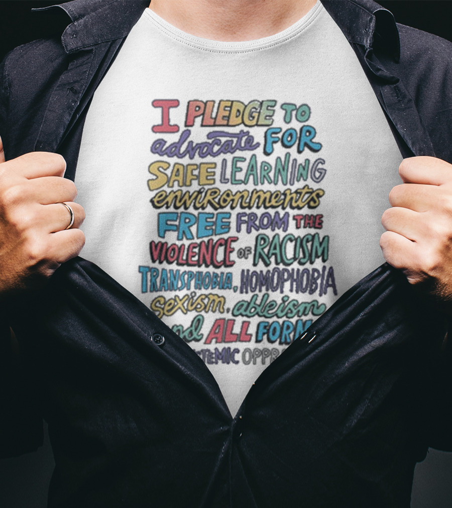 Glsen Store I Pledge To Advocate For Safe Learning Environments Free From Racism And All Forms Of Oppression T-Shirt
