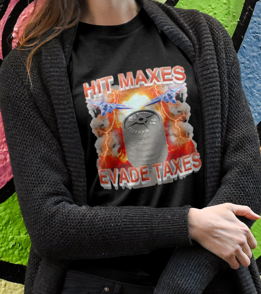 HIT MAXES EVADE TAXES Jets And Explosions With Barbell Weights T-Shirt