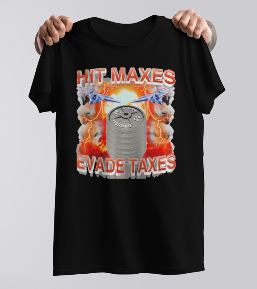 HIT MAXES EVADE TAXES Jets And Explosions With Barbell Weights T-Shirt