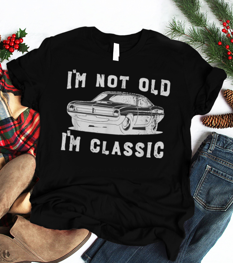 I'm Not Old I'm Classic Vintage Car Dad Joke Father's Day T-Shirt