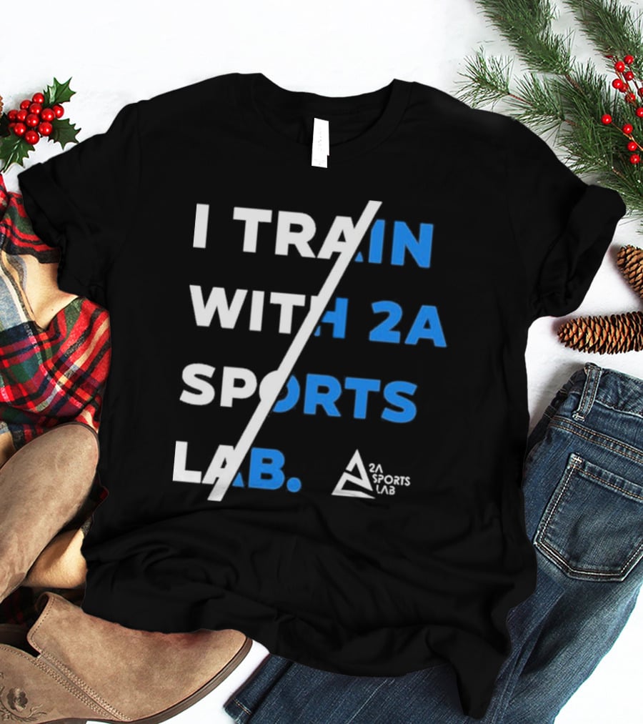 I Train With 2A Sports Lab 2A Sports Lab T-Shirt