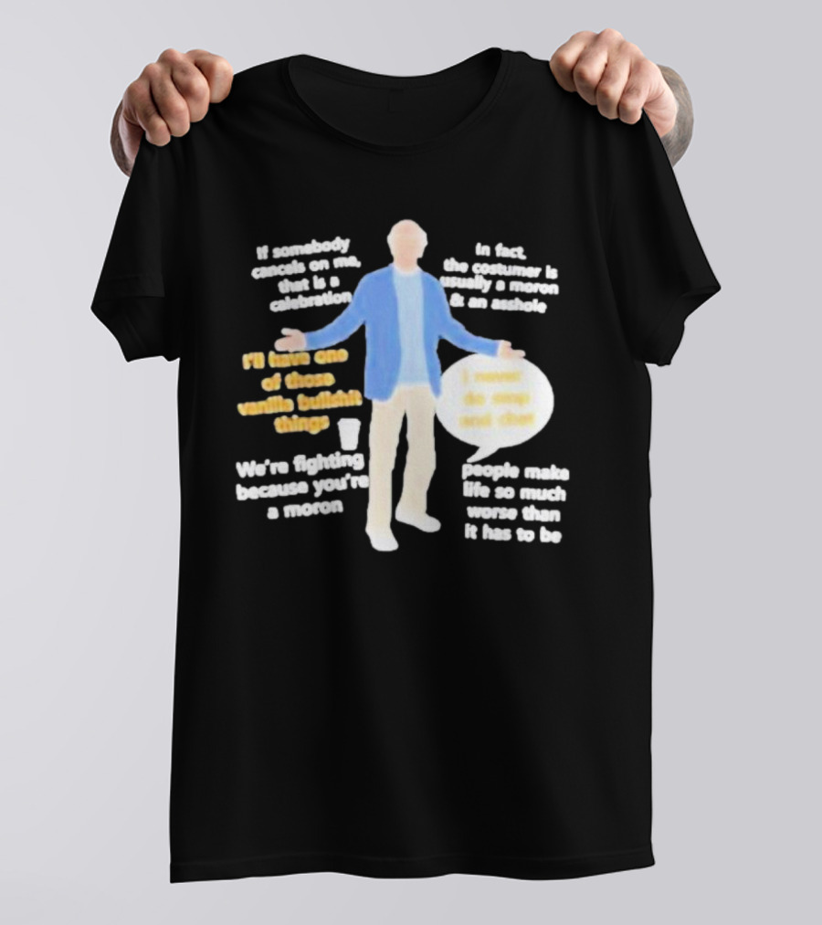 Larry David If Somebody Cancels On Me That Is A Celebration Vanilla Bullshit Moron Asshole T-Shirt