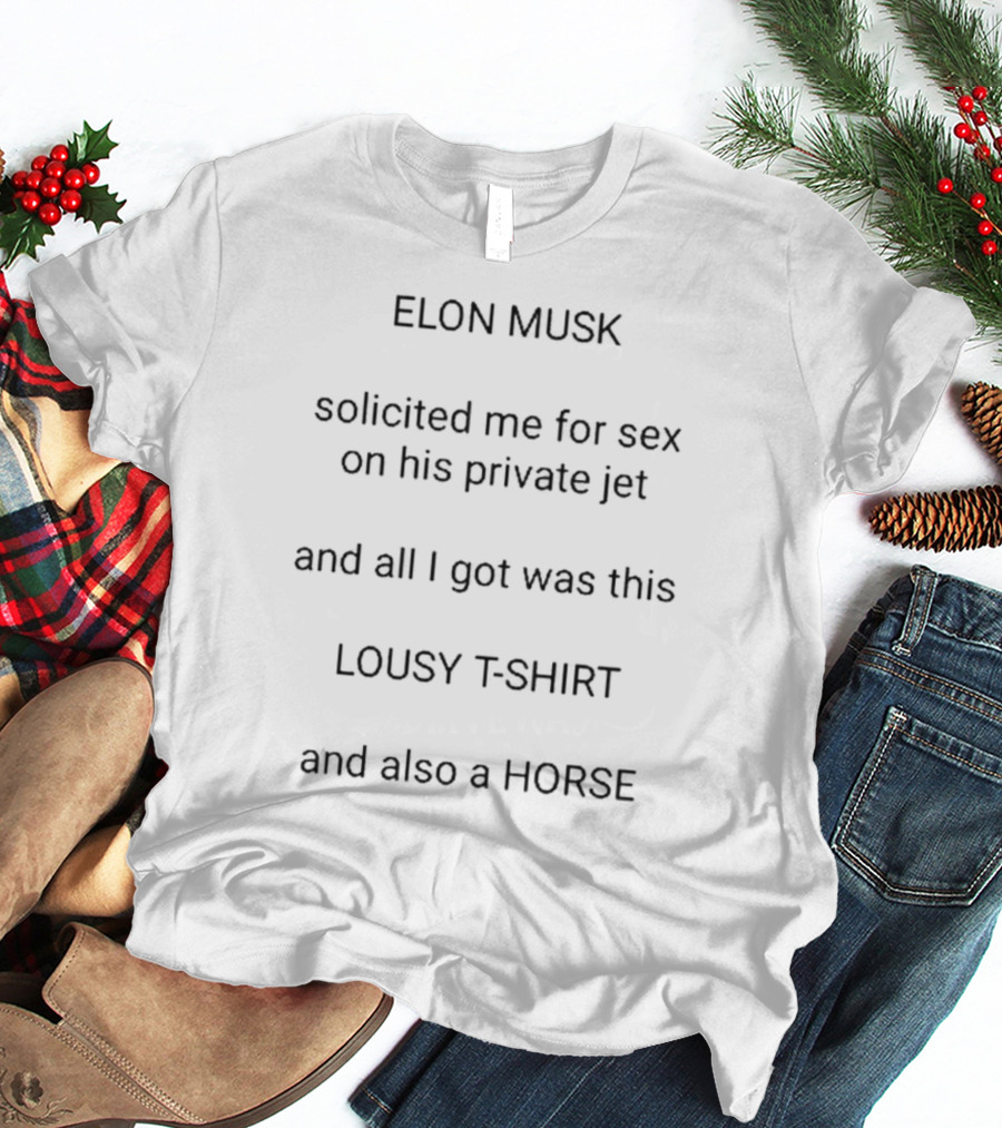 Elon Musk Solicited Me On His Private Jet Lousy T-Shirt And Also A Horse T-Shirt