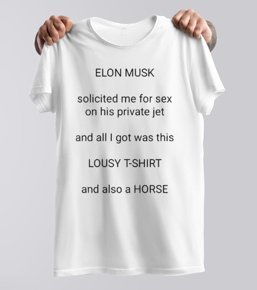 Elon Musk Solicited Me On His Private Jet Lousy T-Shirt And Also A Horse T-Shirt