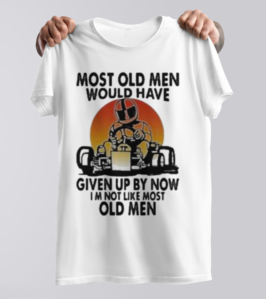 Most Old Men Would Have Given Up By Now I'm Not Like Most Old Men Kart Racing Sunset Helmet T-Shirt