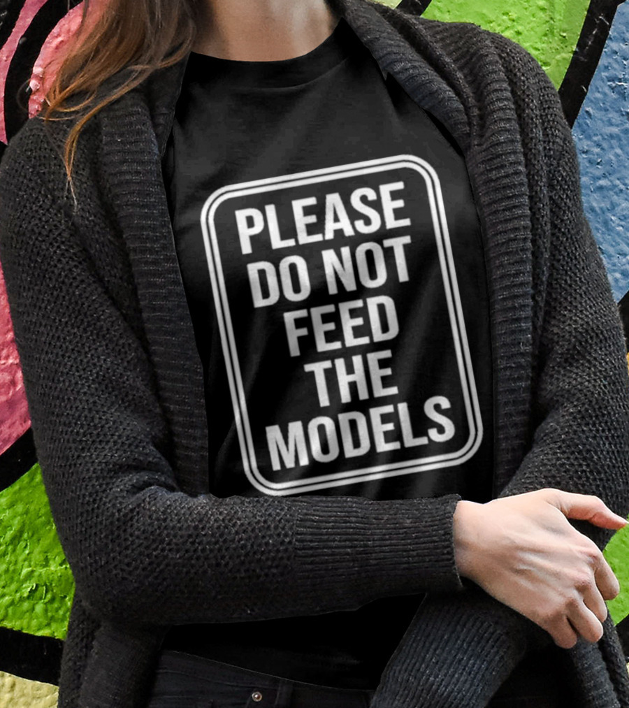 Featherlight Please Do Not Feed The Models Sign T-Shirt