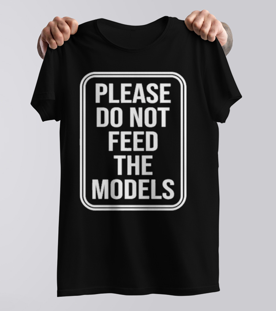 Featherlight Please Do Not Feed The Models Sign T-Shirt