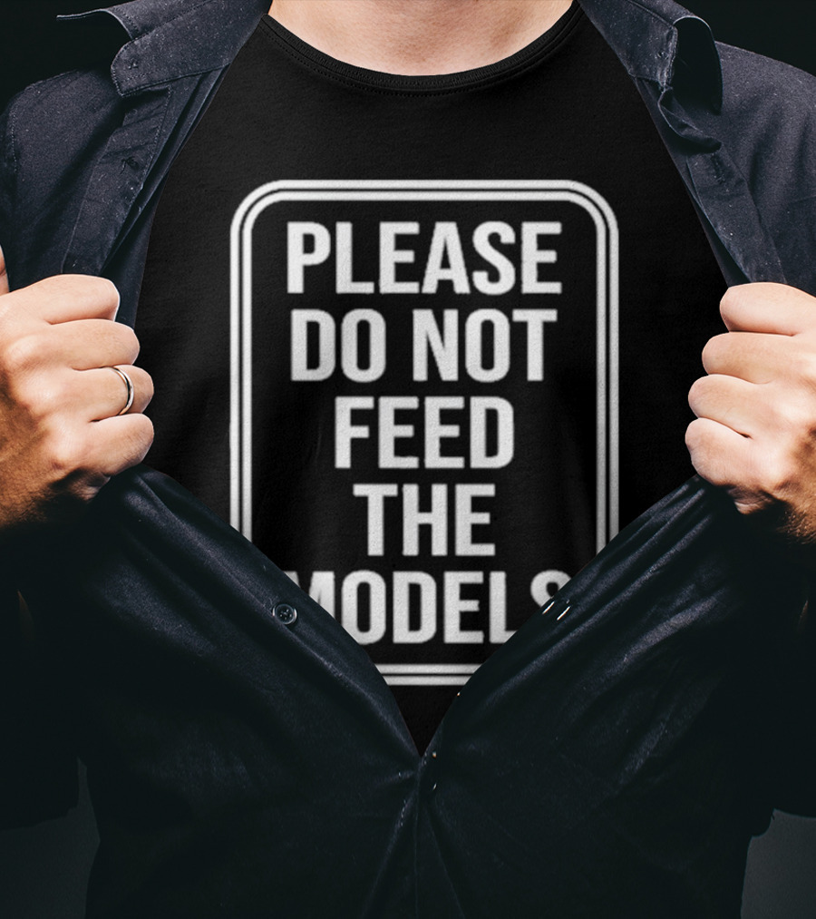 Featherlight Please Do Not Feed The Models Sign T-Shirt