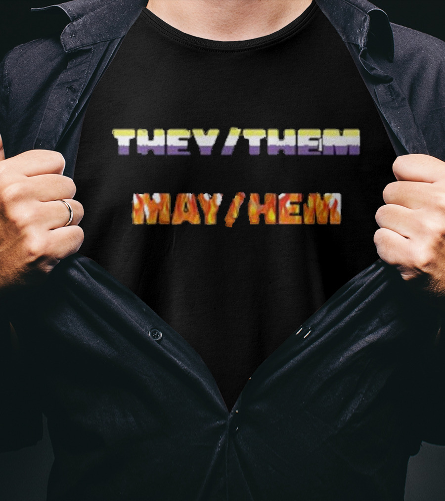 I AM A THEY THEM CAUSING MAY HEM T-Shirt