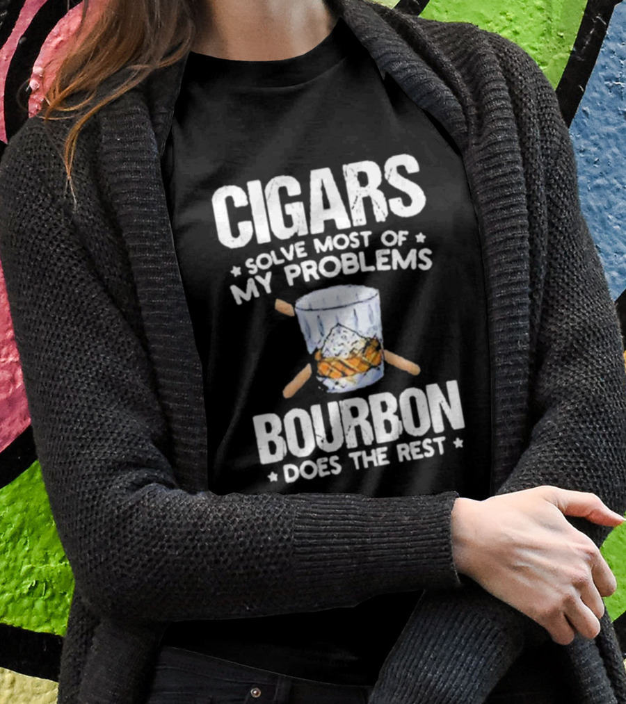Cigars Solve Most Of My Problems Bourbon Does The Rest T-Shirt