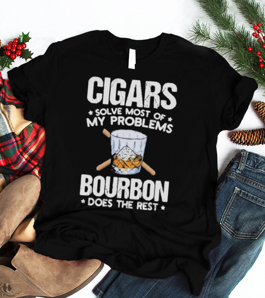 Cigars Solve Most Of My Problems Bourbon Does The Rest T-Shirt