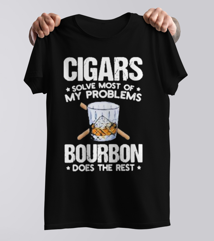 Cigars Solve Most Of My Problems Bourbon Does The Rest T-Shirt