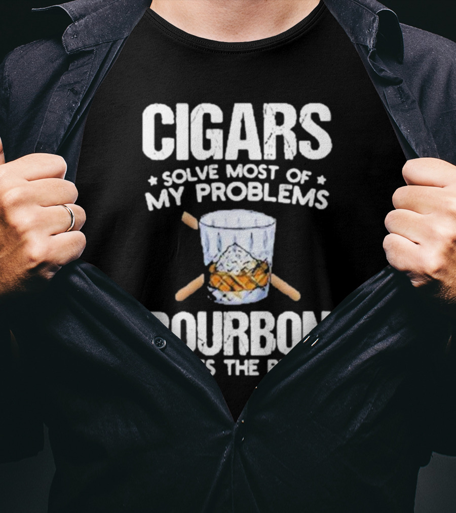 Cigars Solve Most Of My Problems Bourbon Does The Rest T-Shirt