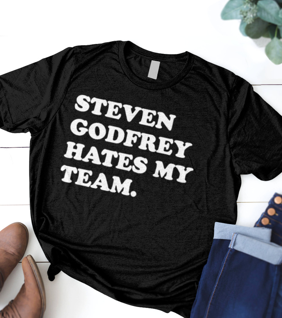 Steven Godfrey Dislikes My Favorite Team T-Shirt