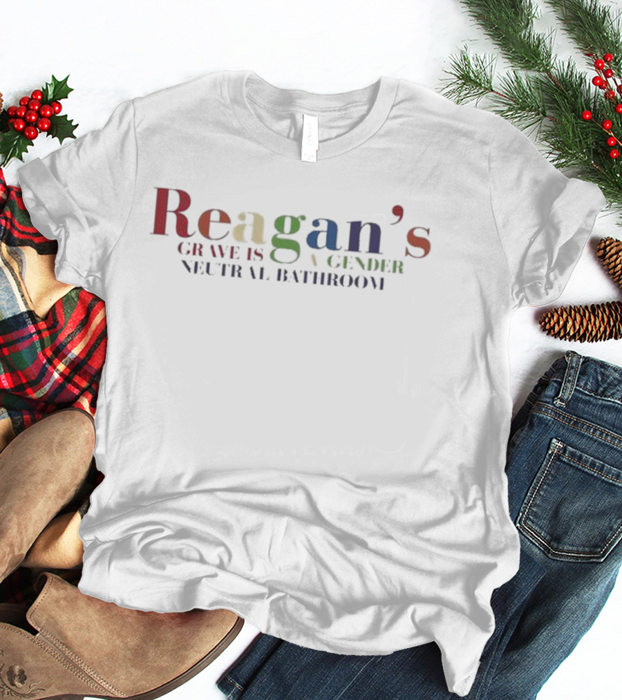 Reagan's Grave Is A Gender Neutral Bathroom T-Shirt