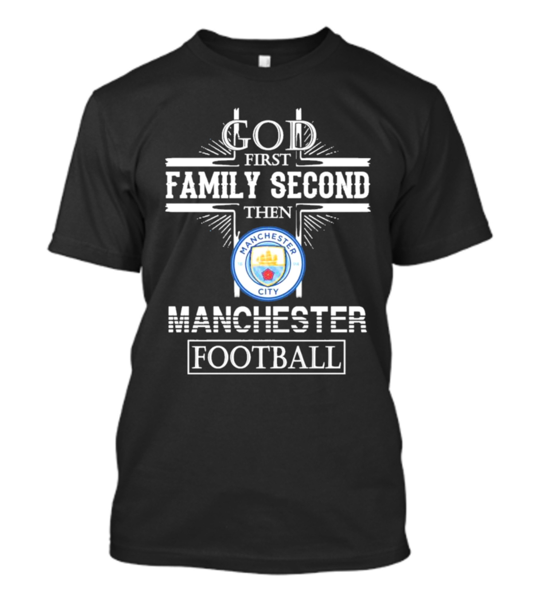 God First Family Second Then Manchester City Football T-Shirt