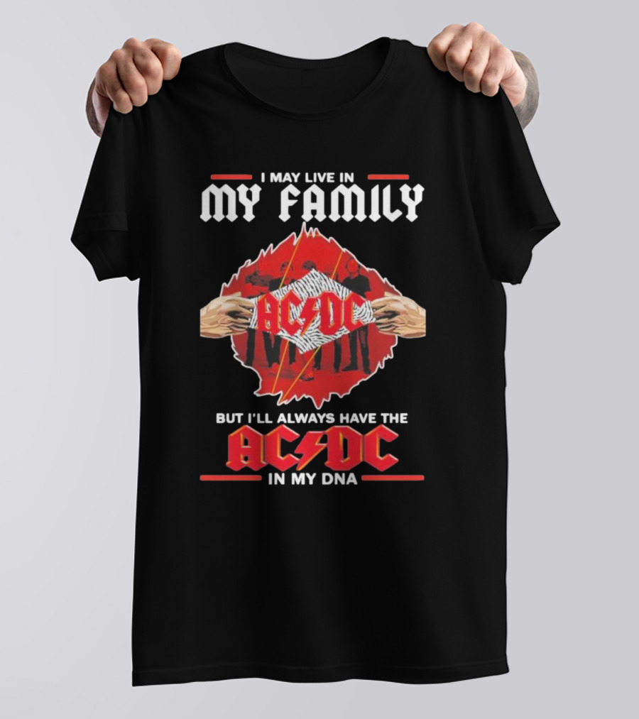 I May Live In My Family But I'll Always Have The AC DC In My DNA T-Shirt