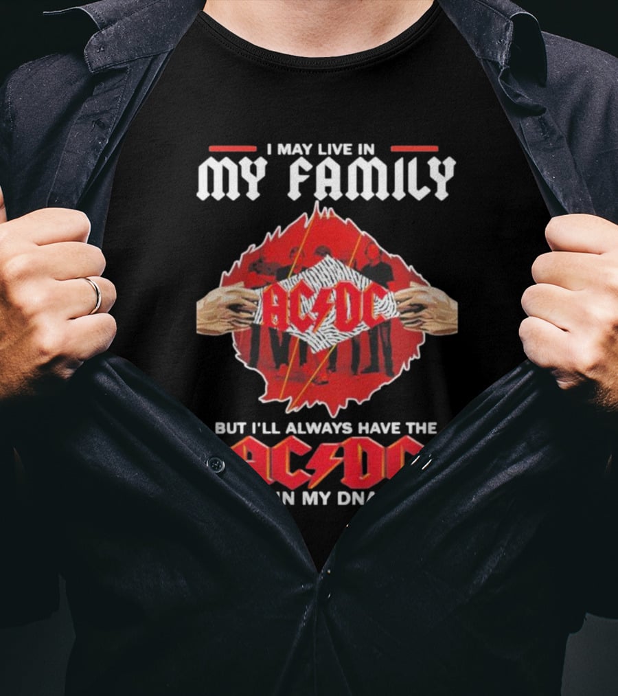 I May Live In My Family But I'll Always Have The AC DC In My DNA T-Shirt