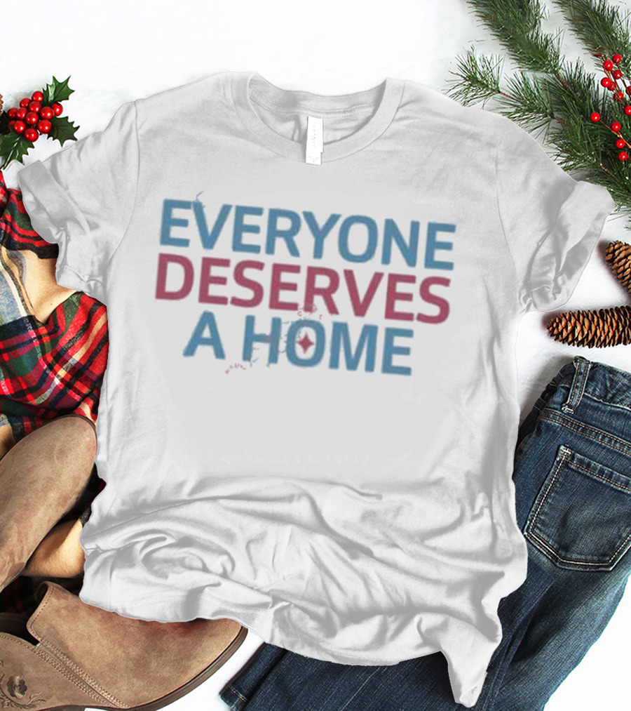 EVERYONE DESERVES A HOME Text With Subtle Heart T-Shirt