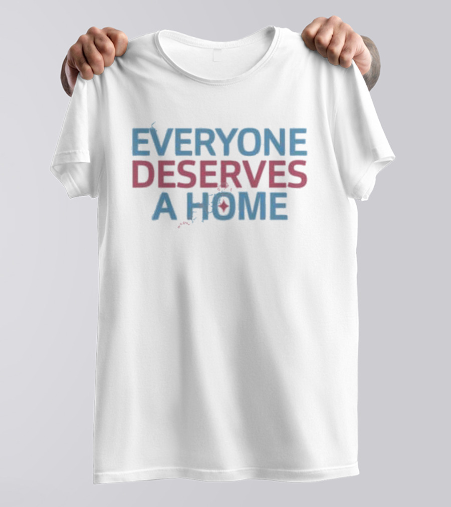 EVERYONE DESERVES A HOME Text With Subtle Heart T-Shirt