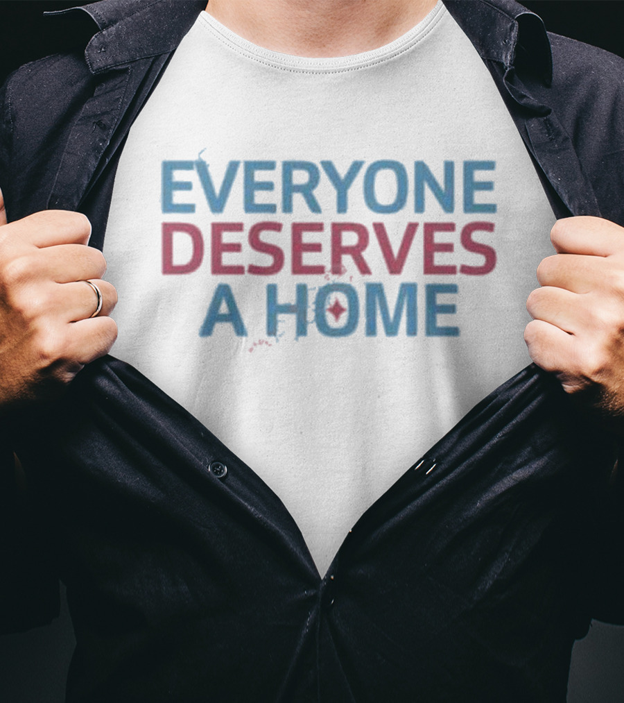 EVERYONE DESERVES A HOME Text With Subtle Heart T-Shirt