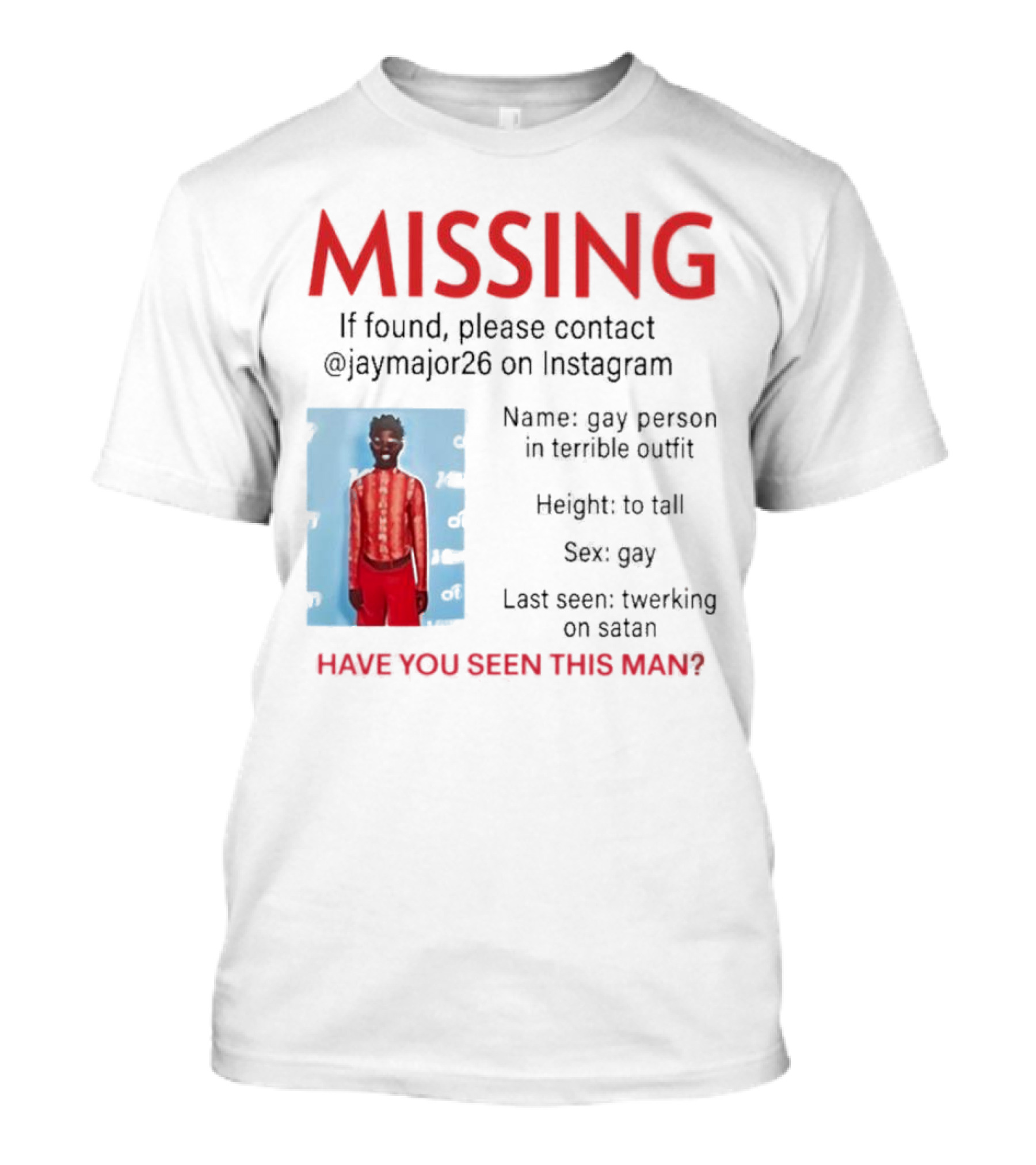 Missing If Found Contact Jaymajor26 Instagram Have You Seen This Man Twerking On Satan T-Shirt