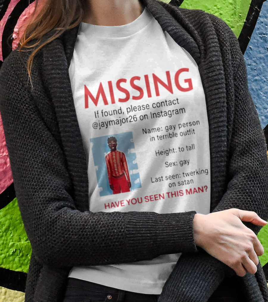 Missing If Found Contact Jaymajor26 Instagram Have You Seen This Man Twerking On Satan T-Shirt